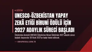 UNESCO-Özbekistan Yapay Zekâ Etiği Biruni Ödülü için 2027 Adaylık Süreci Başladı