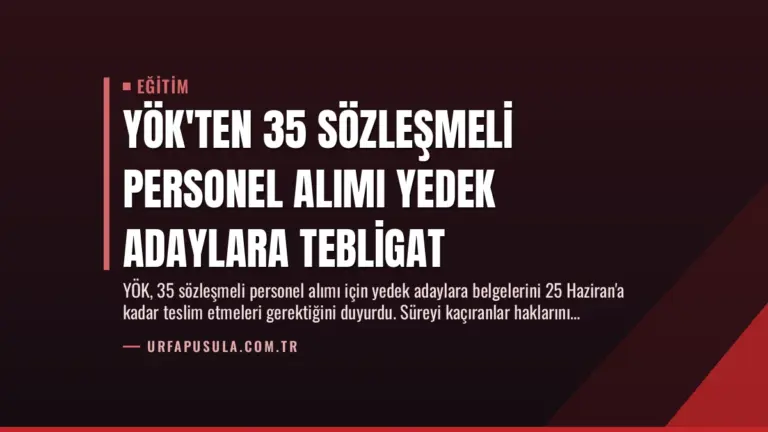 YÖK’ten 35 Sözleşmeli Personel Alımı Yedek Adaylara Tebligat